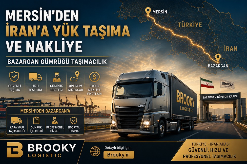 Mersin’den İran’a Yük Taşıma ve Nakliye | Bazargan Gümrüğü Taşımacılık