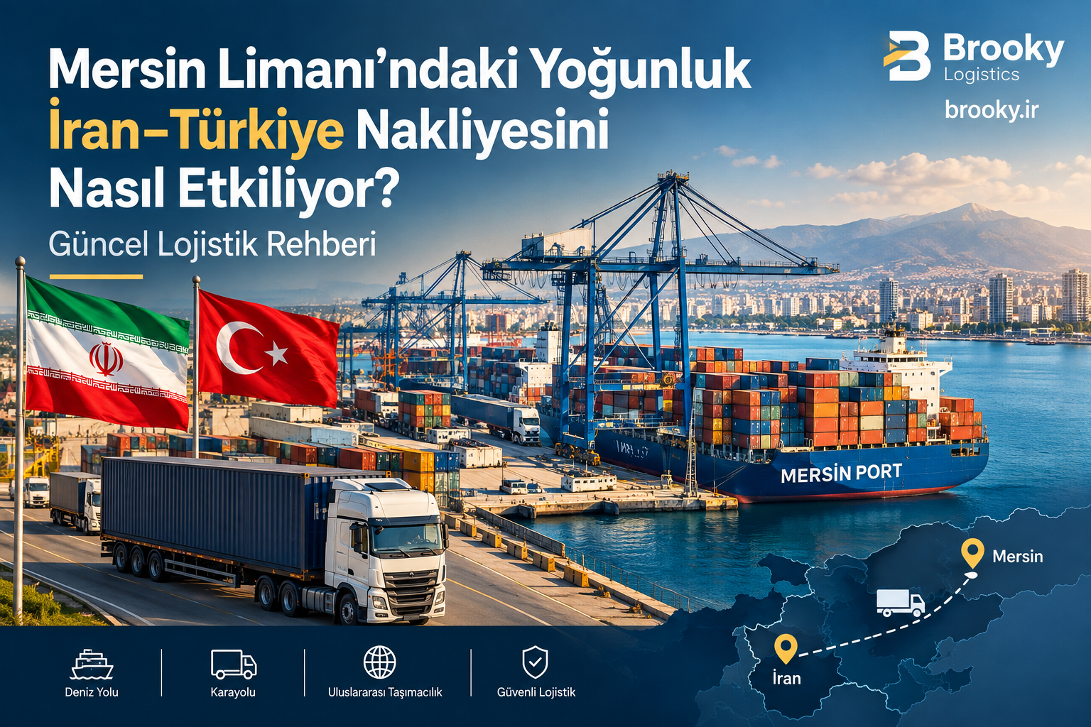 Mersin Limanı’ndaki Yoğunluk İran–Türkiye Nakliyesini Nasıl Etkiliyor? | Güncel Lojistik Rehberi